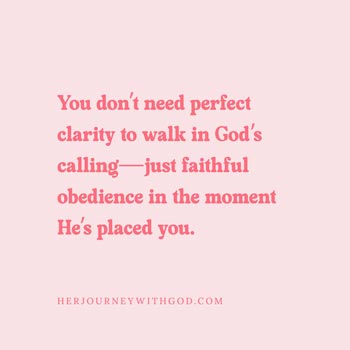 Devotionals for Christian Women | You don’t need perfect clarity to walk in God’s calling—just faithful obedience in the moment He’s placed you.
